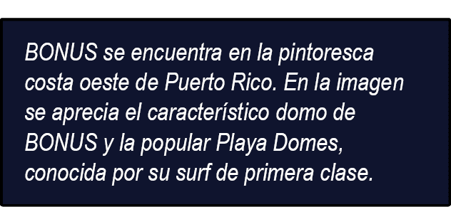 BONUS se encuentra en la pintoresca costa oeste de Puerto Rico. En la imagen se aprecia el caracter stico domo de BON...
