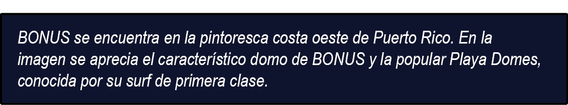 BONUS se encuentra en la pintoresca costa oeste de Puerto Rico. En la imagen se aprecia el caracter stico domo de BON...