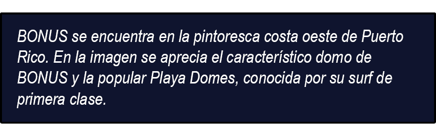 BONUS se encuentra en la pintoresca costa oeste de Puerto Rico. En la imagen se aprecia el caracter stico domo de BON...