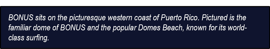BONUS sits on the picturesque western coast of Puerto Rico. Pictured is the familiar dome of BONUS and the popular Do...