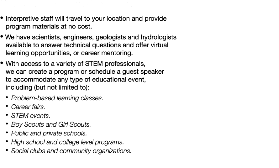 Outreach and Guest Speakers • Interpretive staff will travel to your location and provide program materials at no cos...
