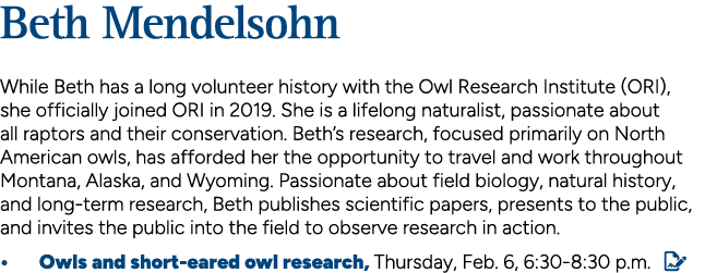 Beth Mendelsohn While Beth has a long volunteer history with the Owl Research Institute (ORI), she officially joined ...