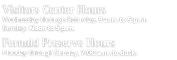 Visitors Center Hours Wednesday through Saturday, 9 a.m. to 5 p.m. Sunday, Noon to 5 p.m. Fernald Preserve Hours Mond...