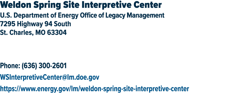 Weldon Spring Site Interpretive Center U.S. Department of Energy Office of Legacy Management 7295 Highway 94 South St...