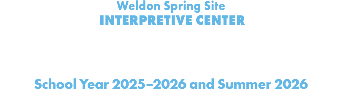 Weldon Spring Site INTERPRETIVE CENTER FIELD TRIPS AND OUTREACH PROGRAMS School Year 2025–2026 and Summer 2026
