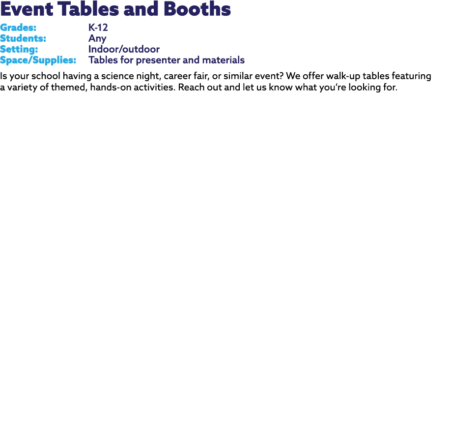 Event Tables and Booths Grades: K 12 Students: Any Setting: Indoor/outdoor Space/Supplies: Tables for presenter and m...