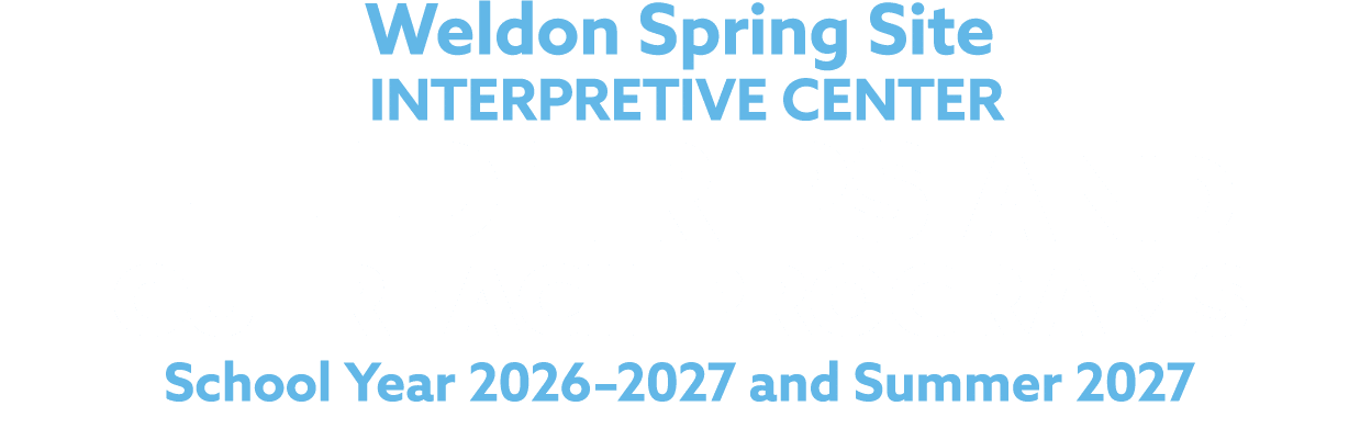 Weldon Spring Site INTERPRETIVE CENTER FIELD TRIPS AND OUTREACH PROGRAMS School Year 2026–2027 and Summer 2027