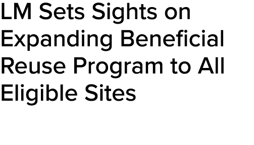 LM Sets Sights on Expanding Beneficial Reuse Program to All Eligible Sites