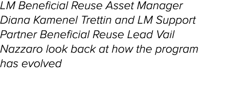 LM Beneficial Reuse Asset Manager Diana Kamenel Trettin and LM Support Partner Beneficial Reuse Lead Vail Nazzaro loo...