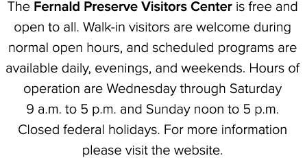 The Fernald Preserve Visitors Center is free and open to all. Walk in visitors are welcome during normal open hours, ...