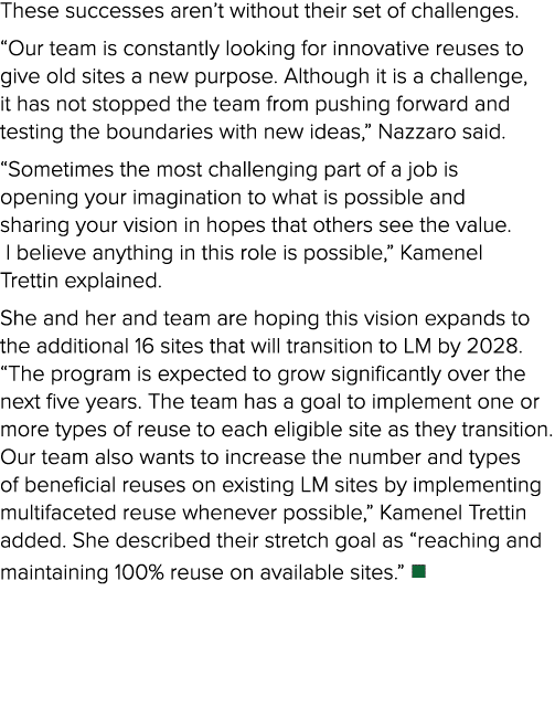 These successes aren’t without their set of challenges. “Our team is constantly looking for innovative reuses to give...