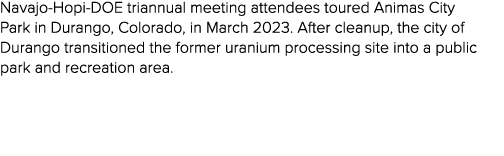 Navajo Hopi DOE triannual meeting attendees toured Animas City Park in Durango, Colorado, in March 2023. After cleanu...