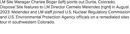 LM Site Manager Charlee Boger (left) points out Durita, Colorado, Disposal Site features to LM Director Carmelo Melen...